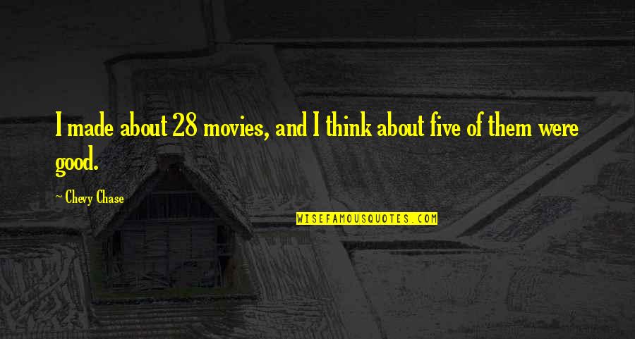 Hondelatte Laporte Quotes By Chevy Chase: I made about 28 movies, and I think