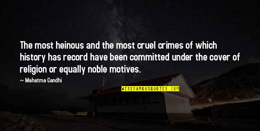 Hondo Ohnaka Quotes By Mahatma Gandhi: The most heinous and the most cruel crimes
