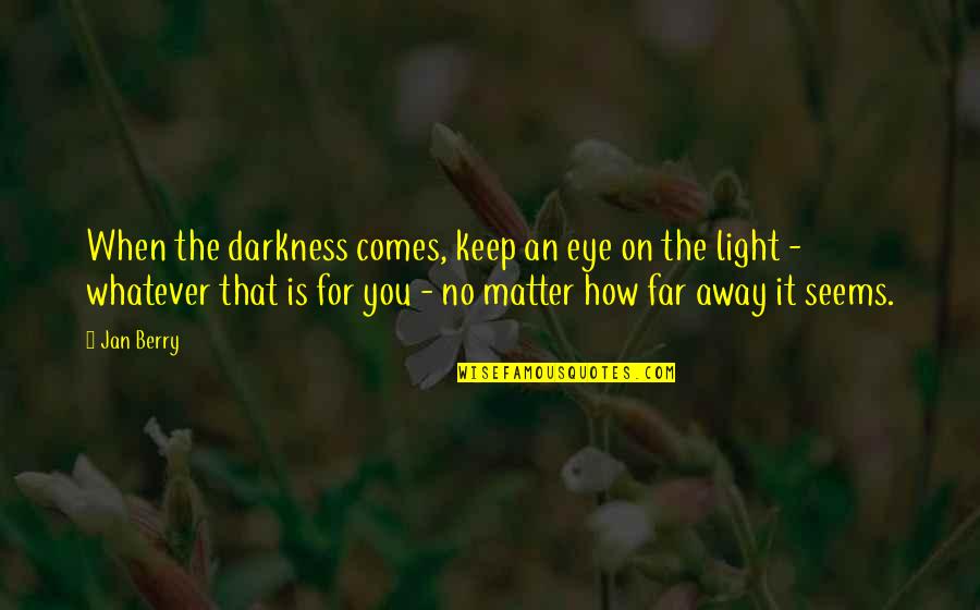 Hondo Quotes By Jan Berry: When the darkness comes, keep an eye on Hondo Quotes By Jan Berry: When the darkness comes, keep an eye on