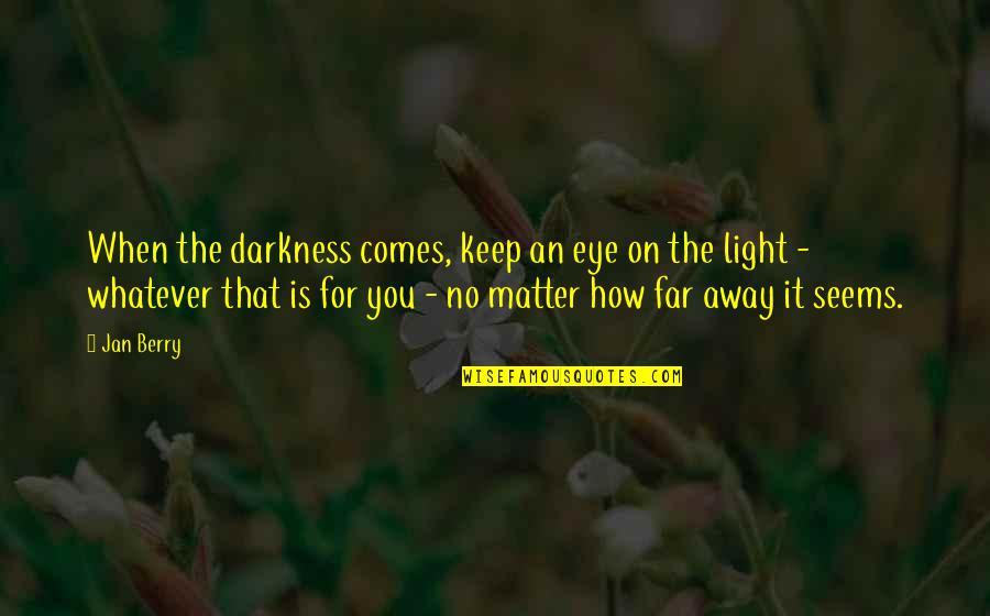 Hondo Quotes By Jan Berry: When the darkness comes, keep an eye on