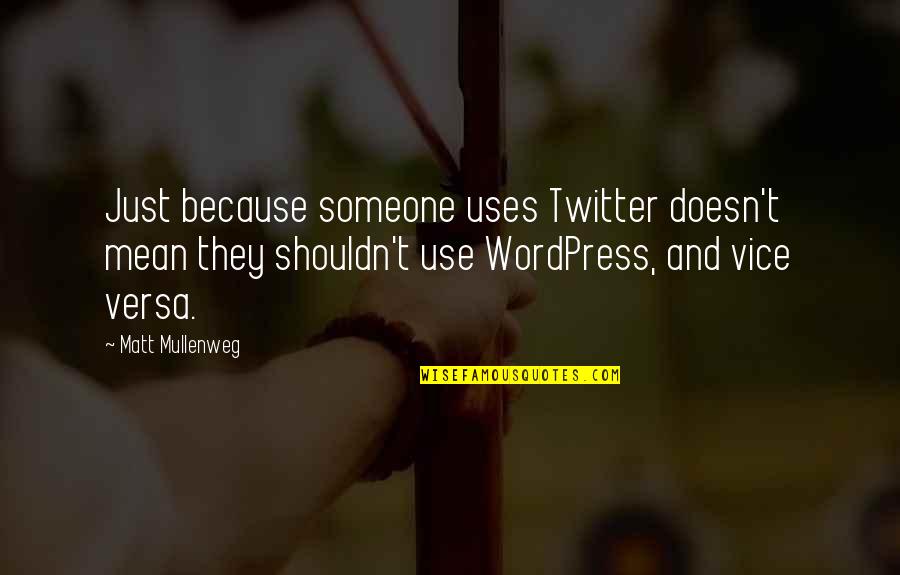 Hondo Swat Quotes By Matt Mullenweg: Just because someone uses Twitter doesn't mean they Hondo Swat Quotes By Matt Mullenweg: Just because someone uses Twitter doesn't mean they