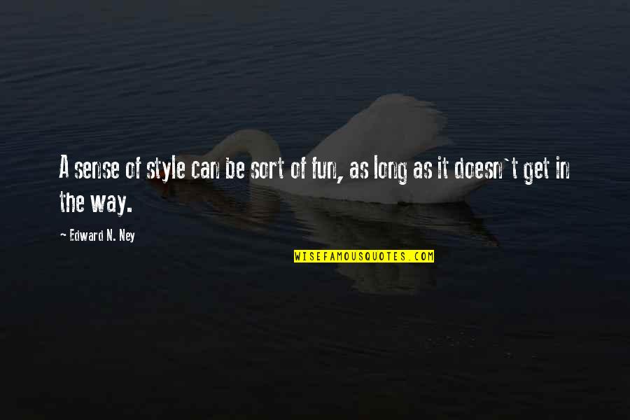 Hone Your Craft Quotes By Edward N. Ney: A sense of style can be sort of