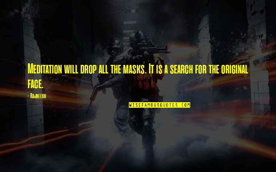 Hone Your Craft Quotes By Rajneesh: Meditation will drop all the masks. It is