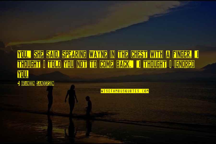 Honecker Erich Quotes By Brandon Sanderson: You," she said, spearing Wayne in the chest Honecker Erich Quotes By Brandon Sanderson: You," she said, spearing Wayne in the chest