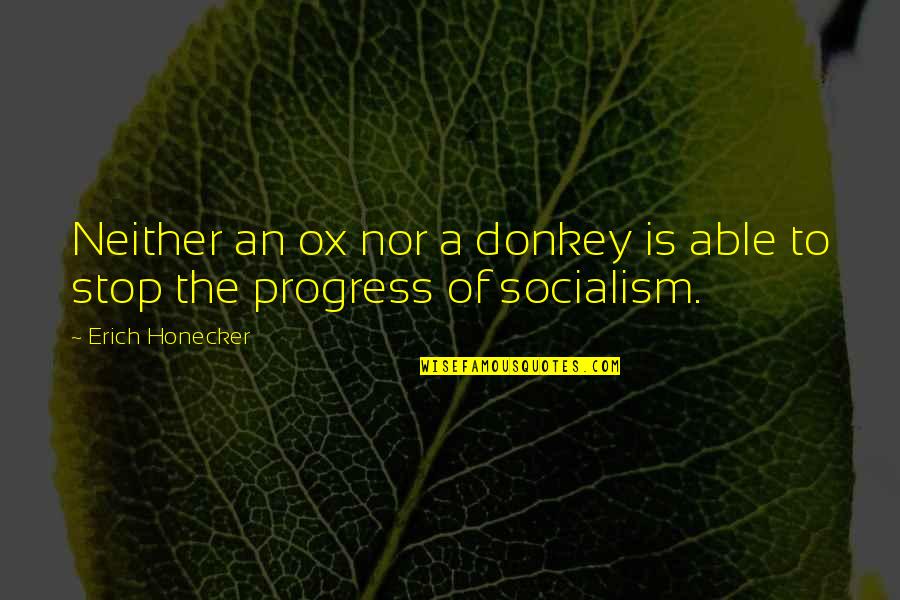 Honecker Erich Quotes By Erich Honecker: Neither an ox nor a donkey is able