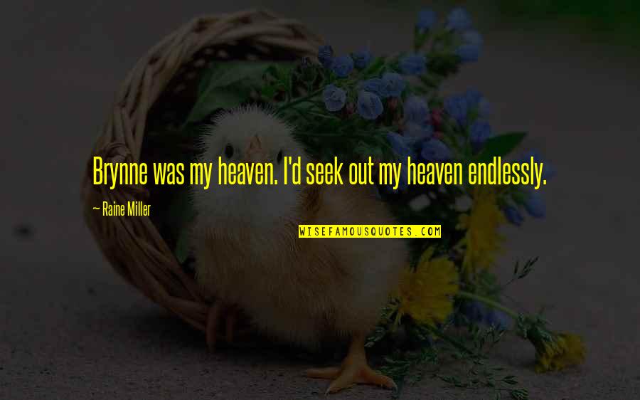 Honecker Erich Quotes By Raine Miller: Brynne was my heaven. I'd seek out my Honecker Erich Quotes By Raine Miller: Brynne was my heaven. I'd seek out my