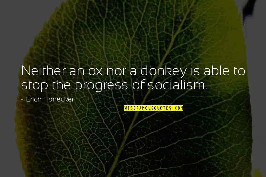 Honecker Quotes By Erich Honecker: Neither an ox nor a donkey is able