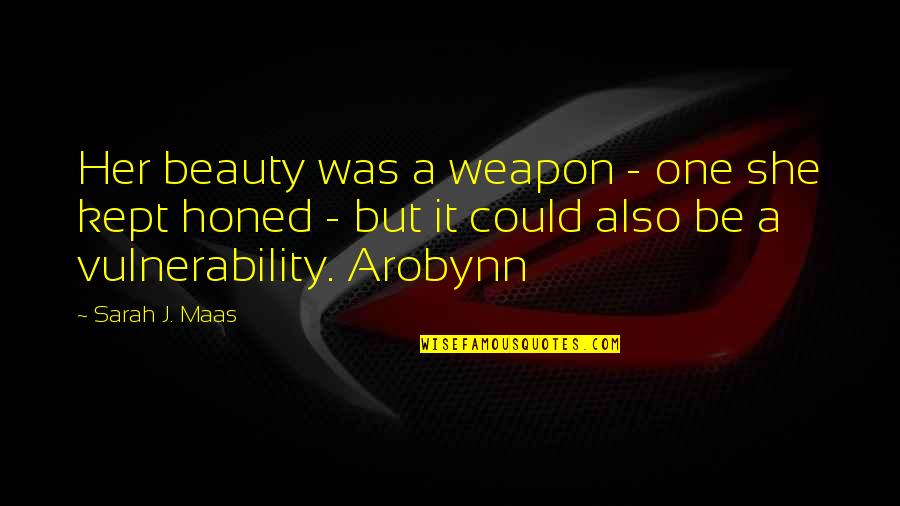 Honed Quotes By Sarah J. Maas: Her beauty was a weapon - one she