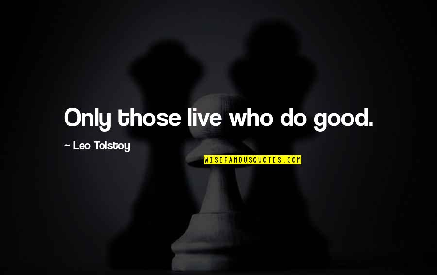 Honen Quotes By Leo Tolstoy: Only those live who do good.