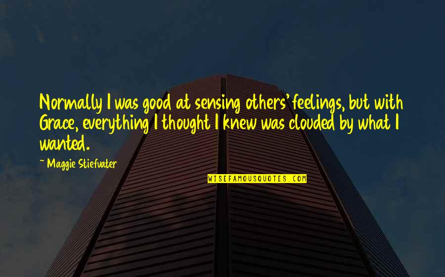 Honen Quotes By Maggie Stiefvater: Normally I was good at sensing others' feelings,