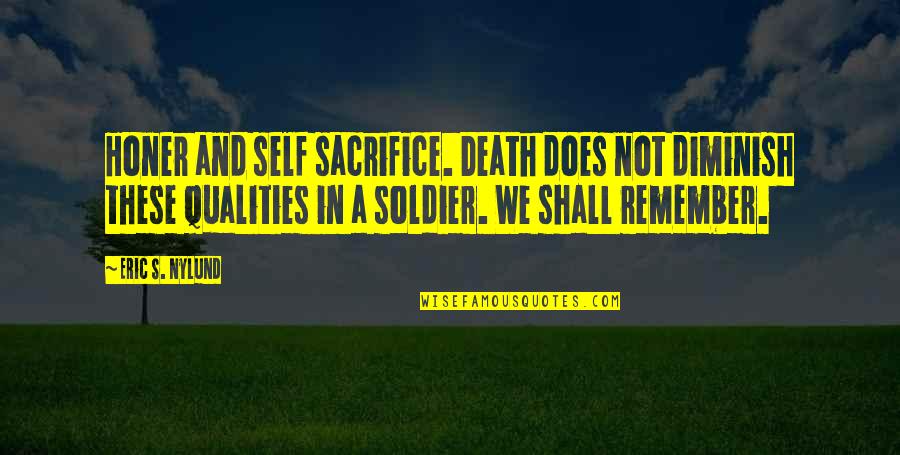 Honer Quotes By Eric S. Nylund: Honer and self sacrifice. Death does not diminish