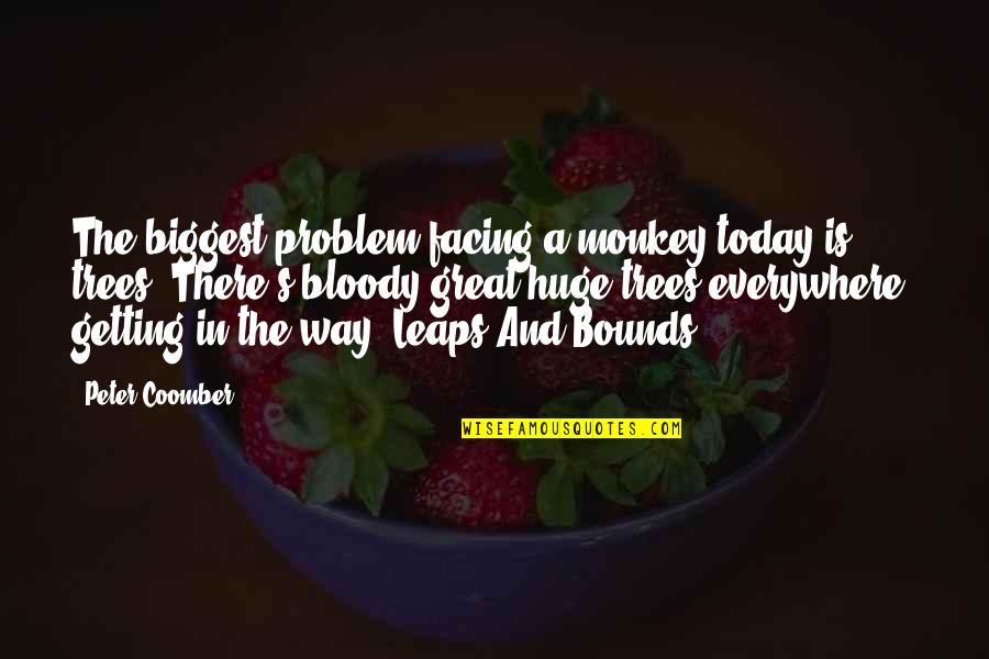 Honer Quotes By Peter Coomber: The biggest problem facing a monkey today is: