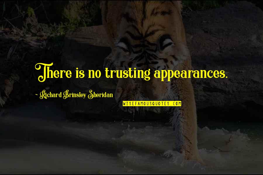 Honer Quotes By Richard Brinsley Sheridan: There is no trusting appearances.