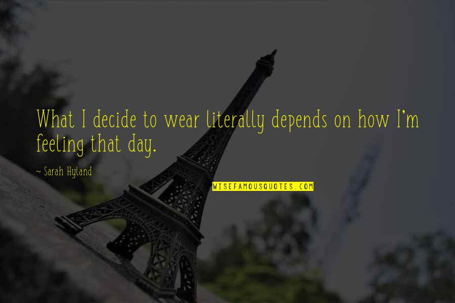 Honerkamp Lumber Quotes By Sarah Hyland: What I decide to wear literally depends on