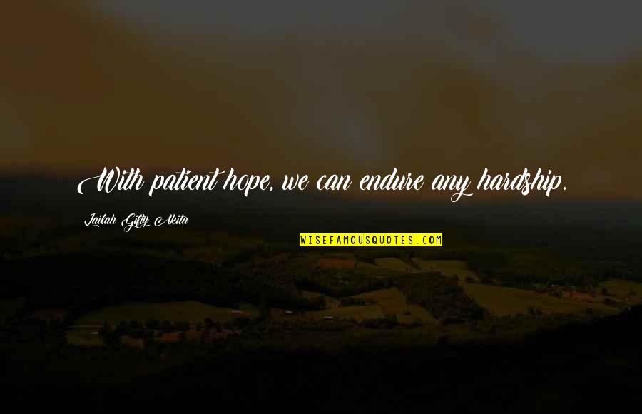 Hones Quotes By Lailah Gifty Akita: With patient hope, we can endure any hardship.