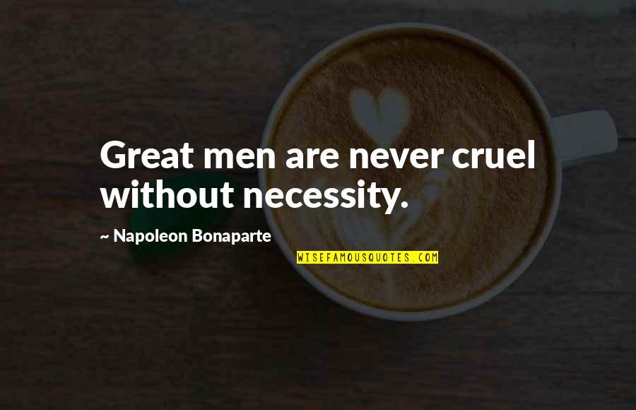 Honest And Fair By Michelle Obama Quotes By Napoleon Bonaparte: Great men are never cruel without necessity.