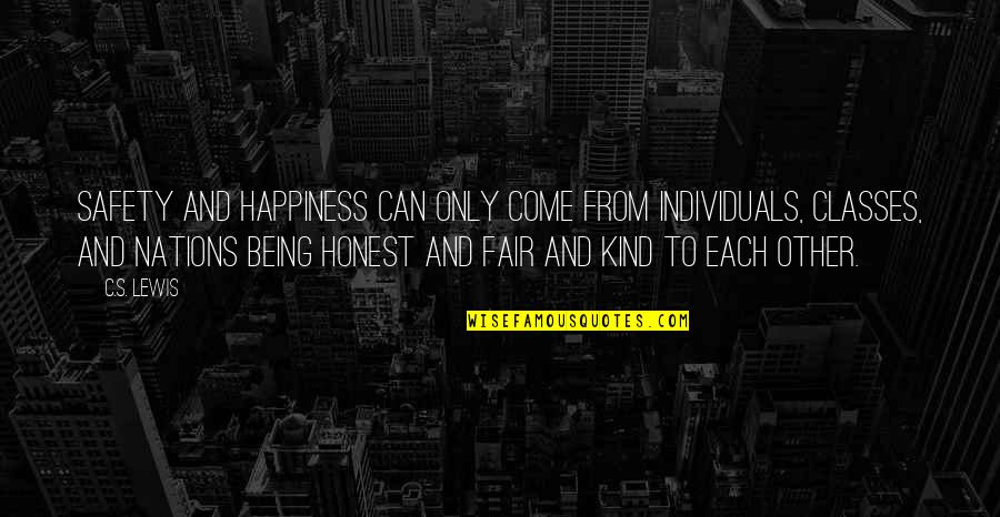 Honest And Fair Quotes By C.S. Lewis: Safety and happiness can only come from individuals,