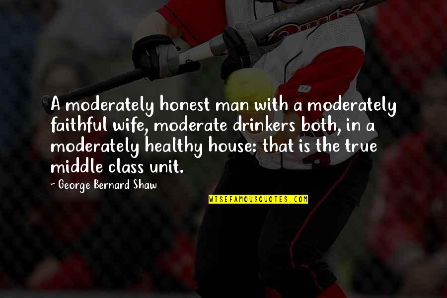 Honest And Faithful Quotes By George Bernard Shaw: A moderately honest man with a moderately faithful