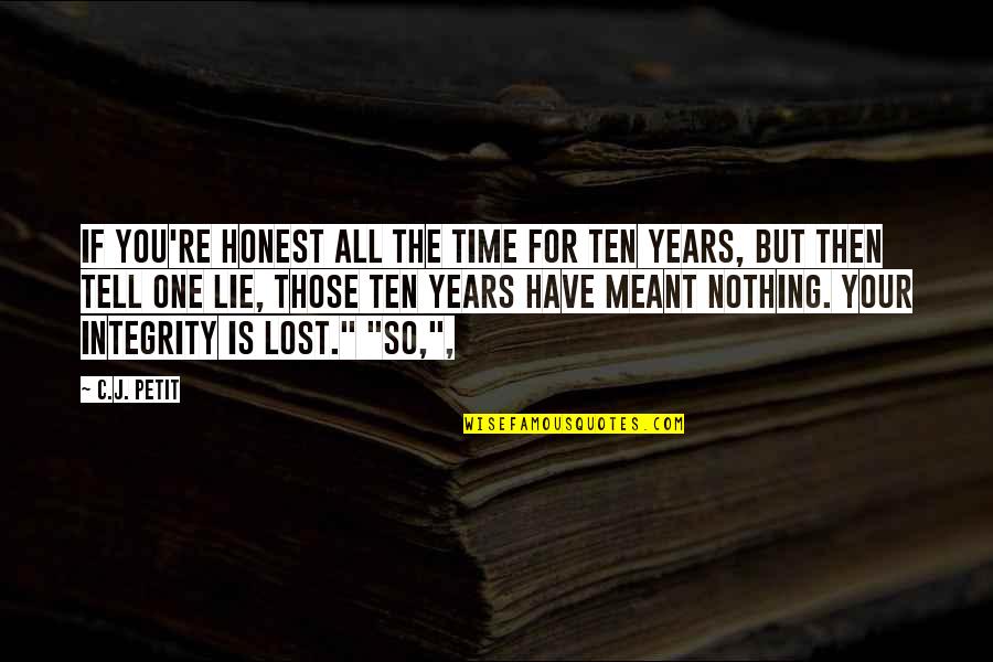 Honest And Integrity Quotes By C.J. Petit: If you're honest all the time for ten