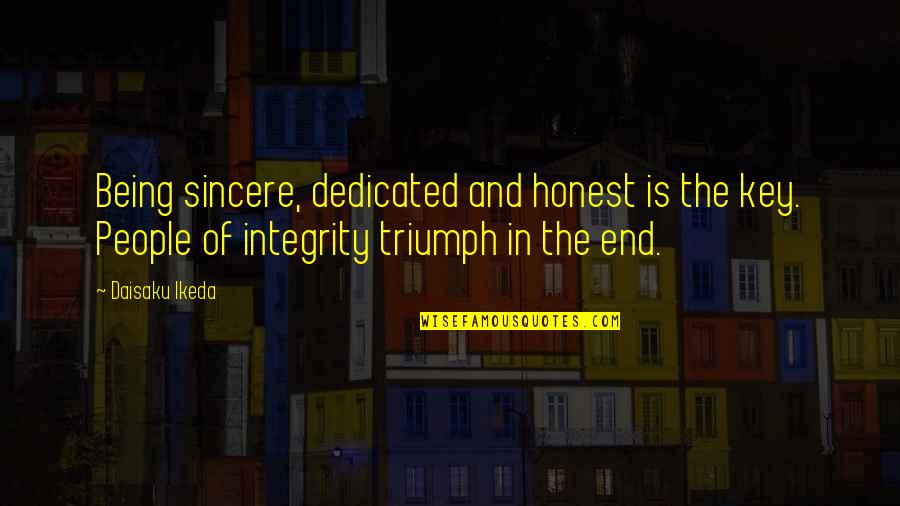 Honest And Integrity Quotes By Daisaku Ikeda: Being sincere, dedicated and honest is the key.