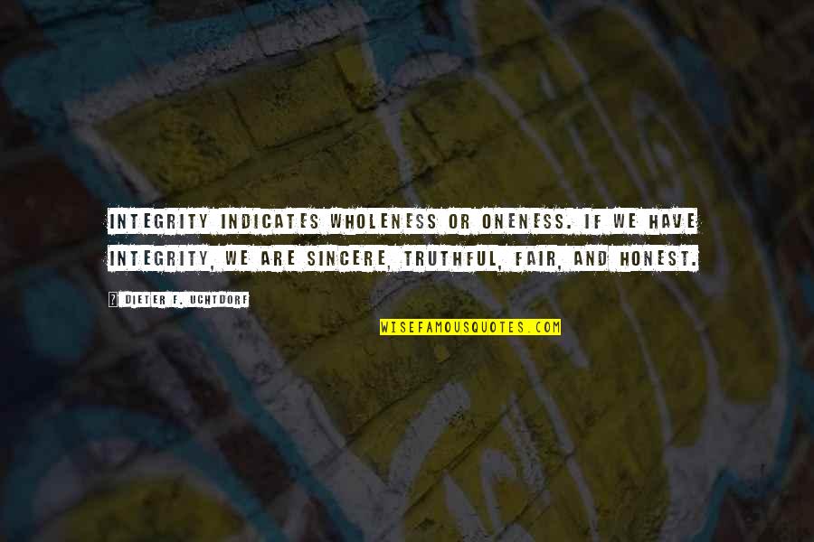 Honest And Integrity Quotes By Dieter F. Uchtdorf: Integrity indicates wholeness or oneness. If we have