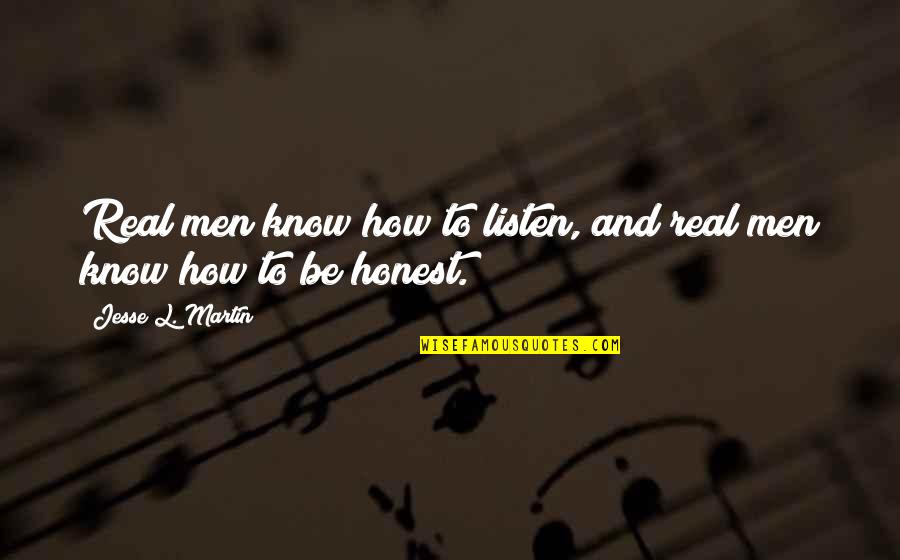 Honest And Real Quotes By Jesse L. Martin: Real men know how to listen, and real Honest And Real Quotes By Jesse L. Martin: Real men know how to listen, and real
