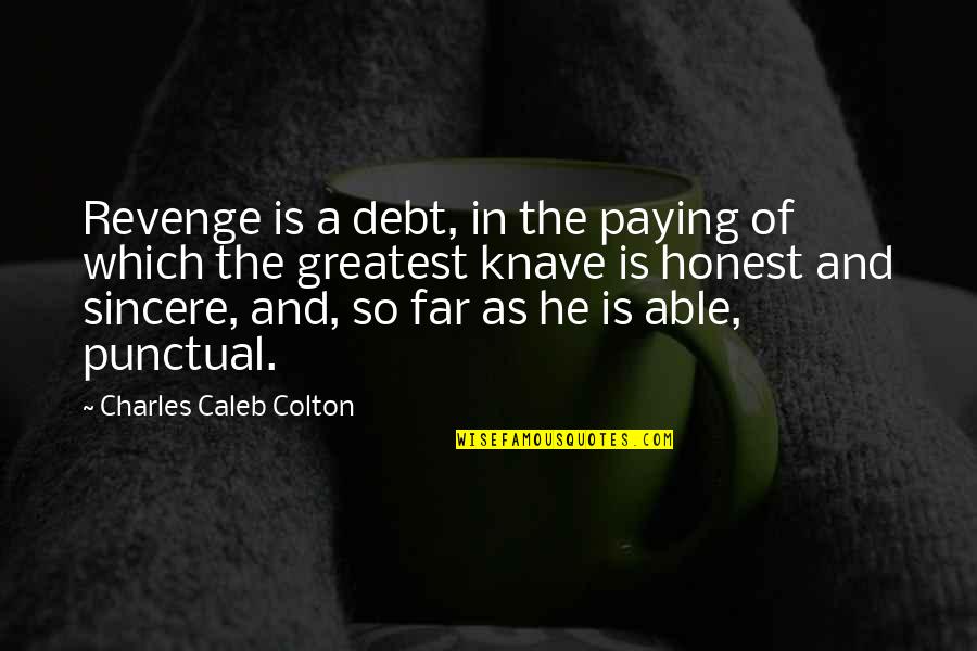 Honest And Sincere Quotes By Charles Caleb Colton: Revenge is a debt, in the paying of
