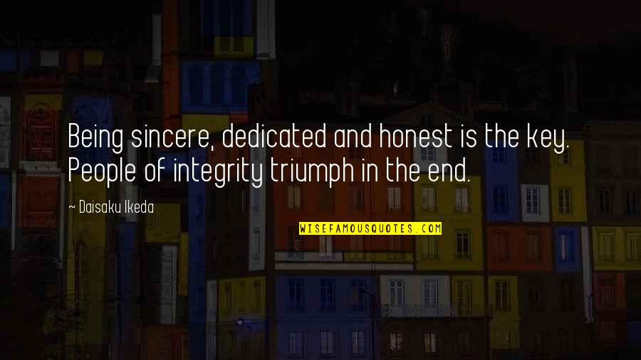 Honest And Sincere Quotes By Daisaku Ikeda: Being sincere, dedicated and honest is the key.