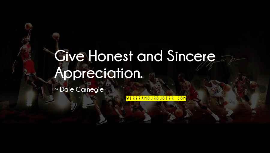Honest And Sincere Quotes By Dale Carnegie: Give Honest and Sincere Appreciation.