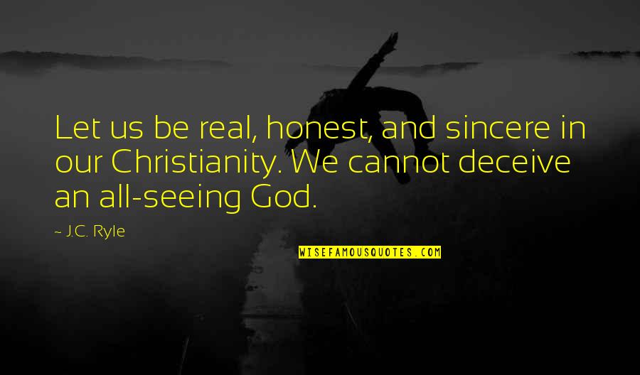 Honest And Sincere Quotes By J.C. Ryle: Let us be real, honest, and sincere in