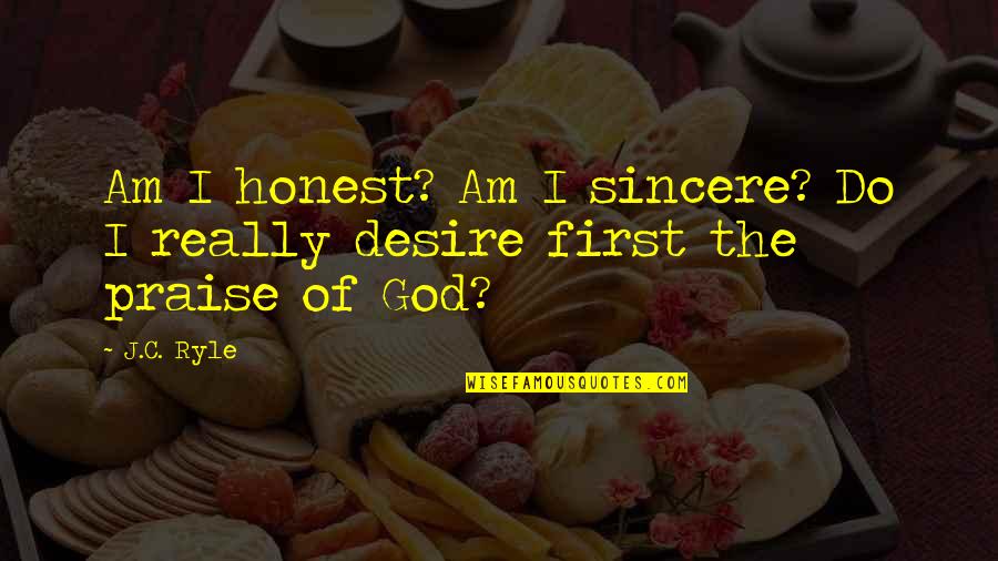 Honest And Sincere Quotes By J.C. Ryle: Am I honest? Am I sincere? Do I