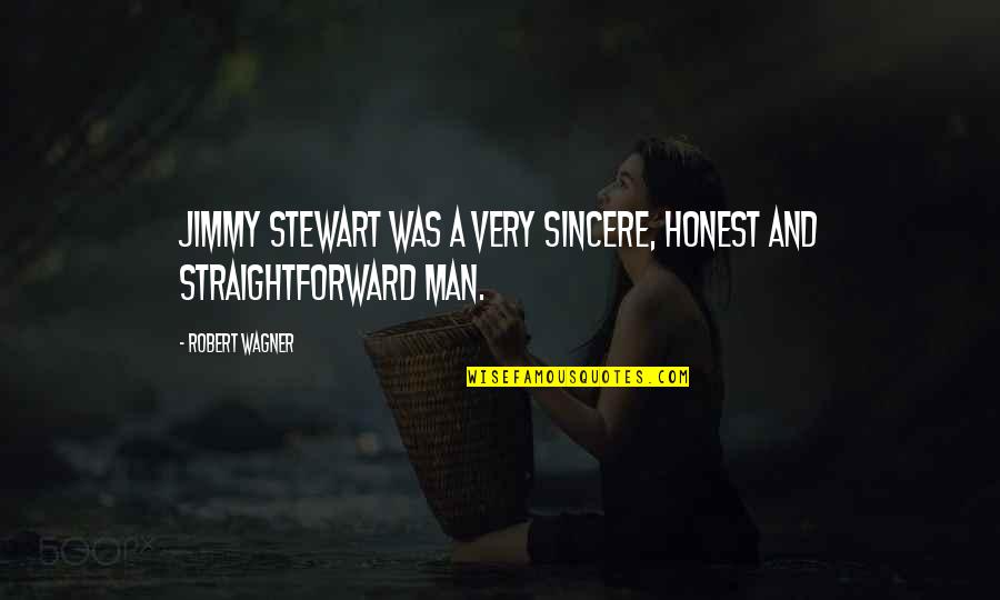 Honest And Sincere Quotes By Robert Wagner: Jimmy Stewart was a very sincere, honest and