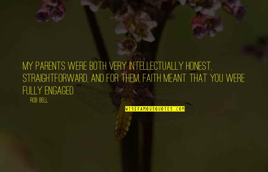 Honest And Straightforward Quotes By Rob Bell: My parents were both very intellectually honest, straightforward,