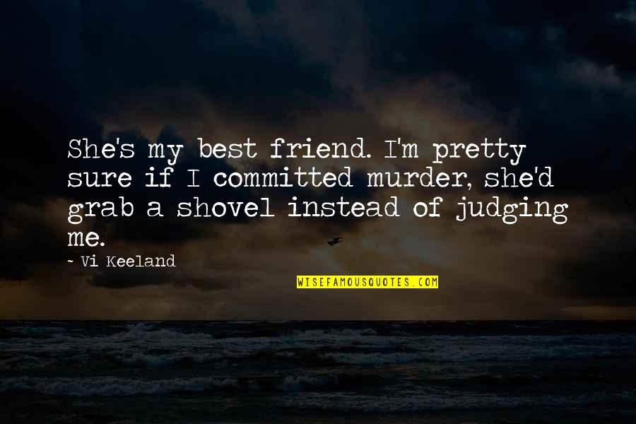 Honest And Straightforward Quotes By Vi Keeland: She's my best friend. I'm pretty sure if