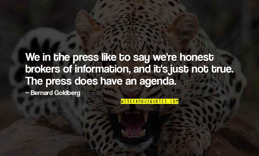 Honest And True Quotes By Bernard Goldberg: We in the press like to say we're
