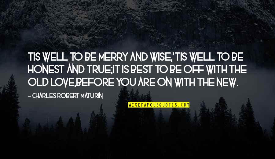 Honest And True Quotes By Charles Robert Maturin: Tis well to be merry and wise,'Tis well