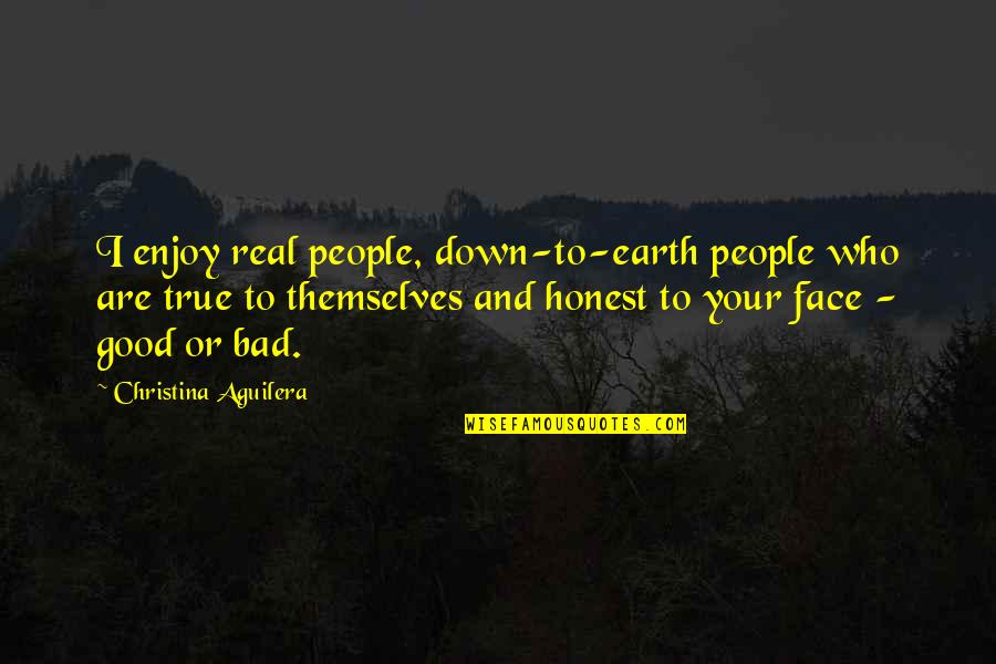 Honest And True Quotes By Christina Aguilera: I enjoy real people, down-to-earth people who are