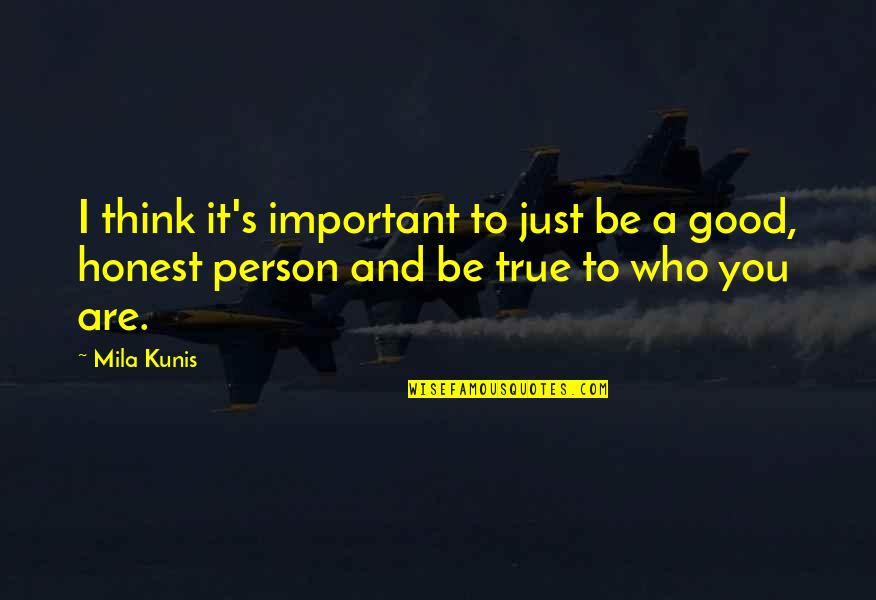 Honest And True Quotes By Mila Kunis: I think it's important to just be a