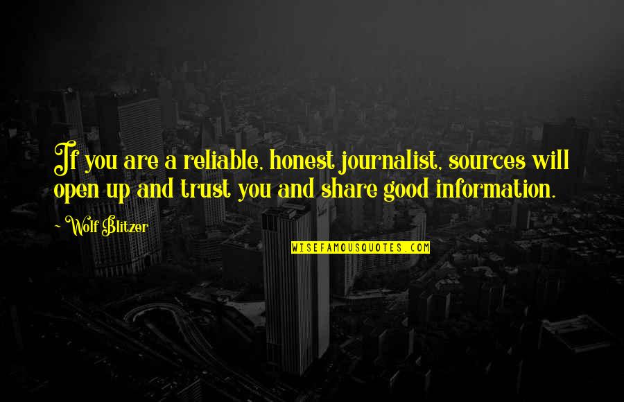 Honest And Trust Quotes By Wolf Blitzer: If you are a reliable, honest journalist, sources Honest And Trust Quotes By Wolf Blitzer: If you are a reliable, honest journalist, sources