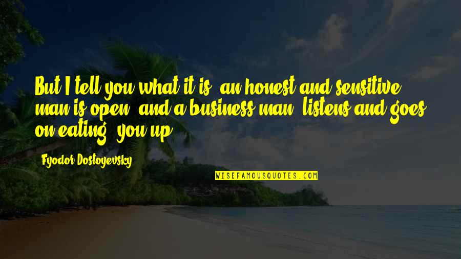 Honest Business Quotes By Fyodor Dostoyevsky: But I tell you what it is; an