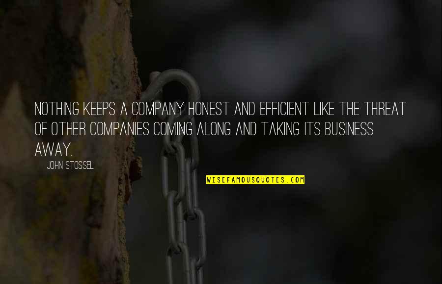 Honest Business Quotes By John Stossel: Nothing keeps a company honest and efficient like