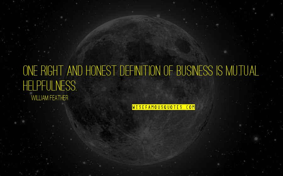 Honest Business Quotes By William Feather: One right and honest definition of business is