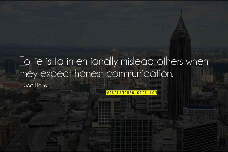 Honest Communication Quotes By Sam Harris: To lie is to intentionally mislead others when