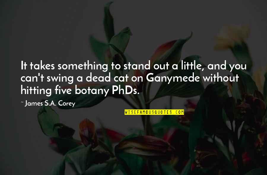 Honest Day's Work Quotes By James S.A. Corey: It takes something to stand out a little,