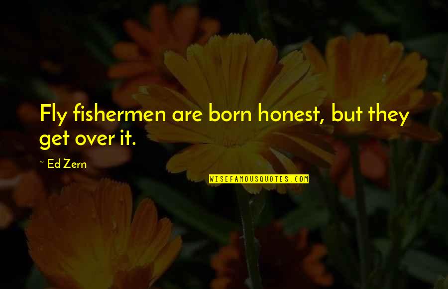 Honest Ed Quotes By Ed Zern: Fly fishermen are born honest, but they get