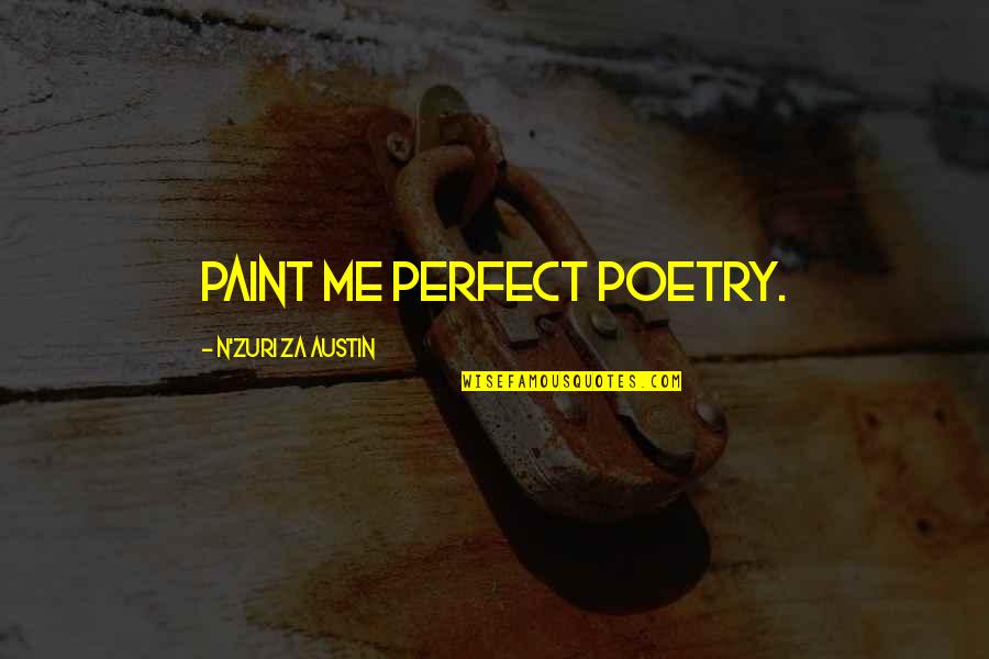 Honest Ed Quotes By N'Zuri Za Austin: Paint me perfect poetry. Honest Ed Quotes By N'Zuri Za Austin: Paint me perfect poetry.