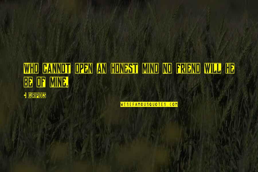 Honest Friend Quotes By Euripides: Who cannot open an honest mind No friend