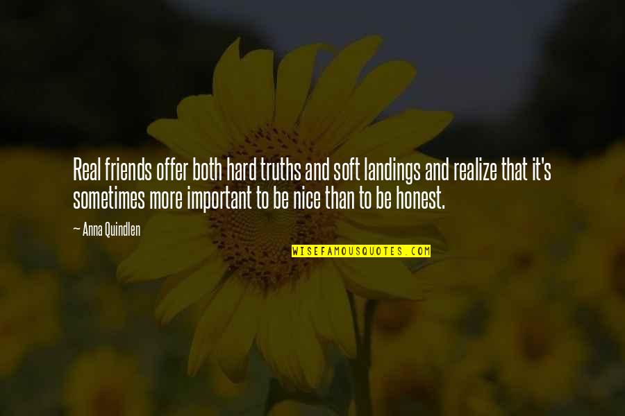 Honest Friends Quotes By Anna Quindlen: Real friends offer both hard truths and soft