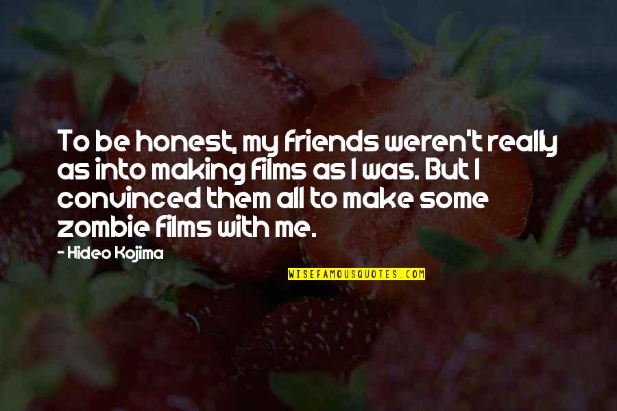 Honest Friends Quotes By Hideo Kojima: To be honest, my friends weren't really as