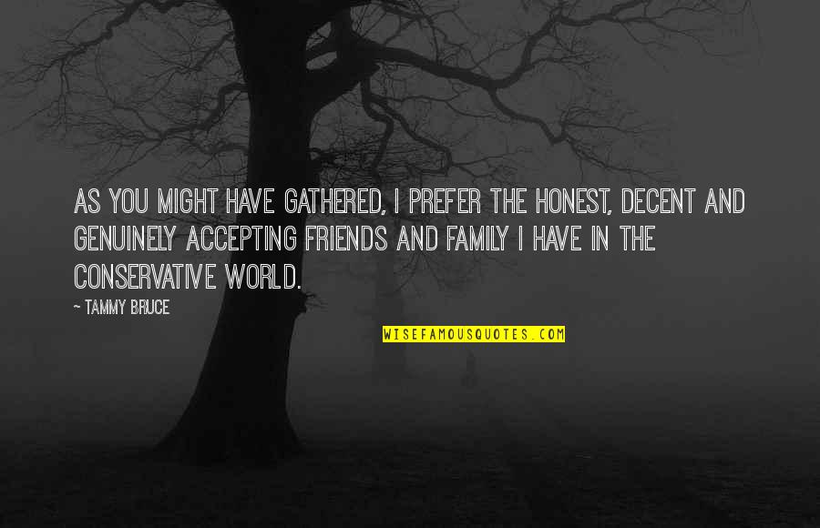 Honest Friends Quotes By Tammy Bruce: As you might have gathered, I prefer the